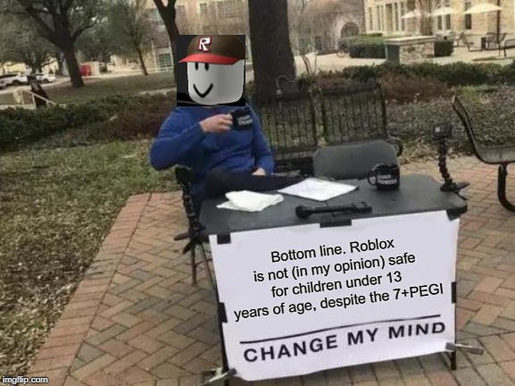 Change My Mind Meme Imgflip - roblox how to change age under 13