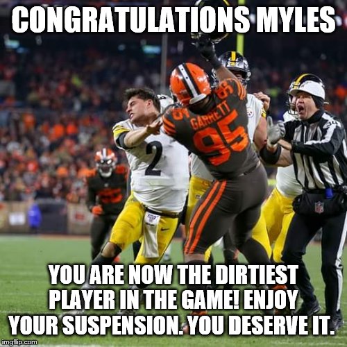 Mason Rudolph | CONGRATULATIONS MYLES; YOU ARE NOW THE DIRTIEST PLAYER IN THE GAME! ENJOY YOUR SUSPENSION. YOU DESERVE IT. | image tagged in mason rudolph | made w/ Imgflip meme maker