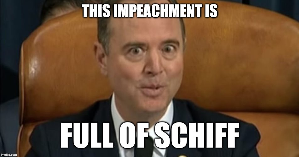 Shifty Lying Schiff | THIS IMPEACHMENT IS; FULL OF SCHIFF | image tagged in shifty lying schiff | made w/ Imgflip meme maker