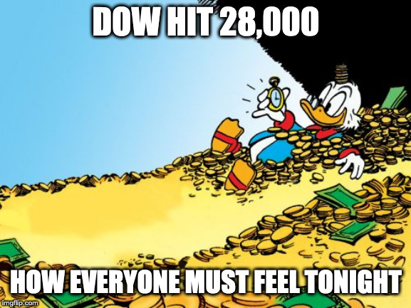 Scrooge McDuck Meme | DOW HIT 28,000; HOW EVERYONE MUST FEEL TONIGHT | image tagged in memes,scrooge mcduck,LateStageCapitalism | made w/ Imgflip meme maker