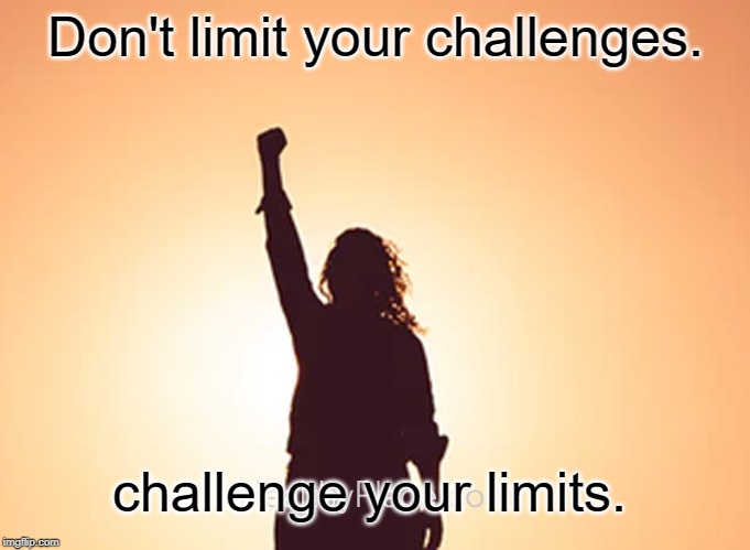 believe | Don't limit your challenges. challenge your limits. | image tagged in challenge,positive,positive thinking,quotes | made w/ Imgflip meme maker