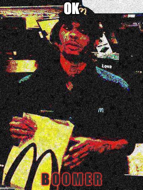 Boomer m8 | OK; B O O M E R | image tagged in funny memes | made w/ Imgflip meme maker
