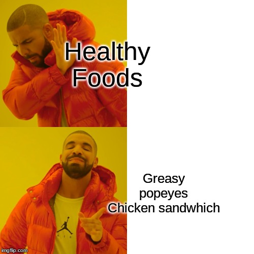 Drake Hotline Bling | Healthy Foods; Greasy popeyes Chicken sandwhich | image tagged in memes,drake hotline bling | made w/ Imgflip meme maker