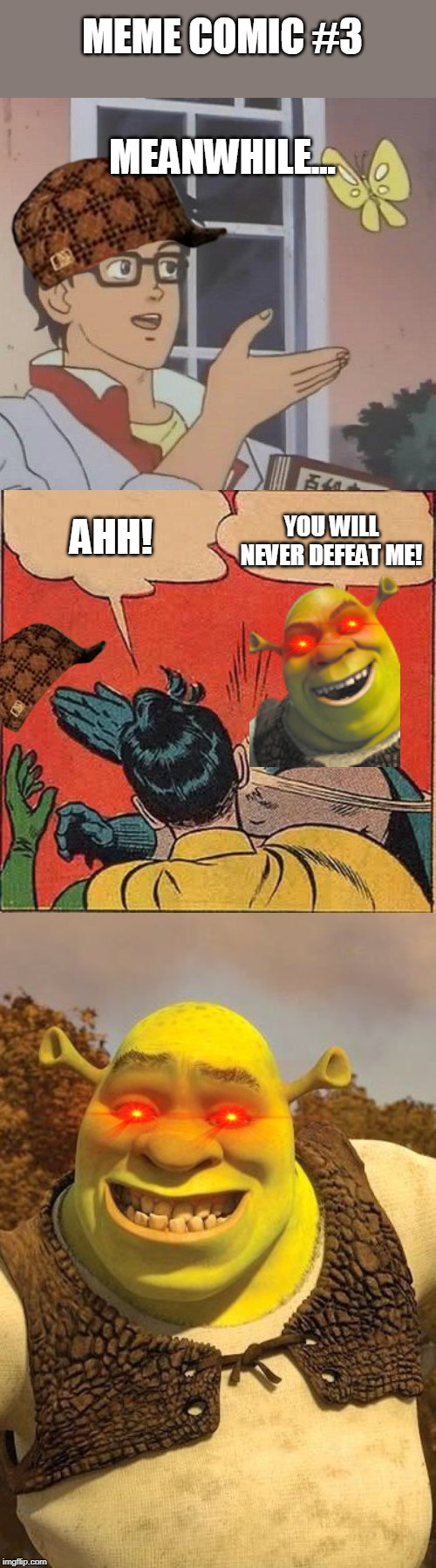 MEME COMIC #3; MEANWHILE... AHH! YOU WILL NEVER DEFEAT ME! | image tagged in memes,batman slapping robin,smiling shrek,is this a pigeon | made w/ Imgflip meme maker