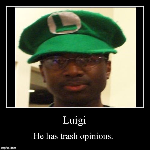 Don’t read this,Luigi. | image tagged in funny,demotivationals | made w/ Imgflip demotivational maker