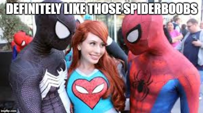 More Than A Spidey Sense is Tingling | DEFINITELY LIKE THOSE SPIDERBOOBS | image tagged in spiderman | made w/ Imgflip meme maker