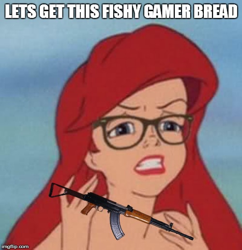 Hipster Ariel | LETS GET THIS FISHY GAMER BREAD | image tagged in memes,hipster ariel | made w/ Imgflip meme maker