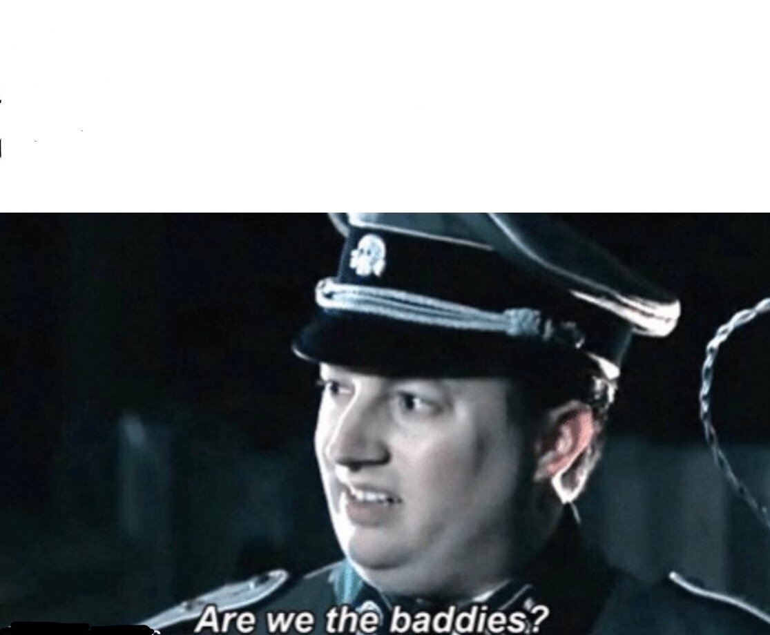 meme image of Nazi soldier asking &quot;are we the baddies?&quot;