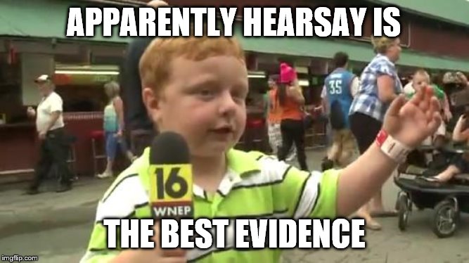 Apparently Kid | APPARENTLY HEARSAY IS; THE BEST EVIDENCE | image tagged in apparently kid,memes,funny memes,politics | made w/ Imgflip meme maker