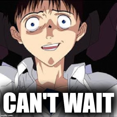 Shinji Scared | CAN'T WAIT | image tagged in shinji scared | made w/ Imgflip meme maker