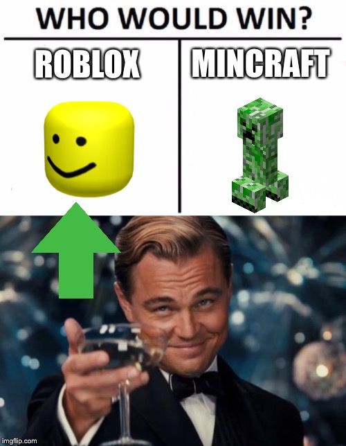 MINCRAFT; ROBLOX | image tagged in memes,leonardo dicaprio cheers,who would win | made w/ Imgflip meme maker