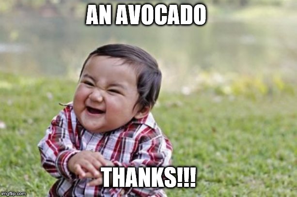 Evil Toddler | AN AVOCADO; THANKS!!! | image tagged in memes,evil toddler | made w/ Imgflip meme maker