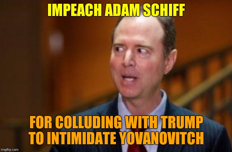 What a dummy! | IMPEACH ADAM SCHIFF; FOR COLLUDING WITH TRUMP TO INTIMIDATE YOVANOVITCH | image tagged in adam schiff,moron | made w/ Imgflip meme maker