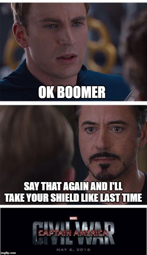 Marvel Civil War 1 | OK BOOMER; SAY THAT AGAIN AND I'LL TAKE YOUR SHIELD LIKE LAST TIME | image tagged in memes,marvel civil war 1 | made w/ Imgflip meme maker