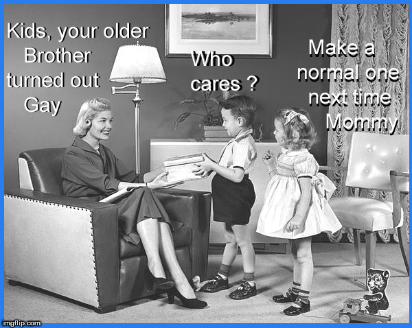 make a normal one Mommy


humorous.....not serious....humor is on the eye of the beholder | image tagged in lgbtq,lol,funny memes | made w/ Imgflip meme maker