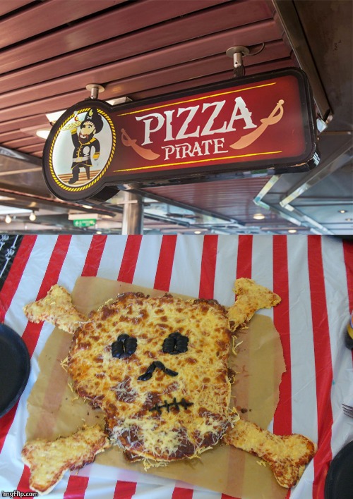 MY KINDA PIZZA | image tagged in pizza,pirate | made w/ Imgflip meme maker