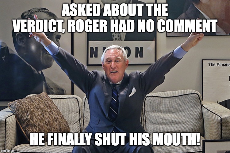 Roger Stone | ASKED ABOUT THE VERDICT, ROGER HAD NO COMMENT; HE FINALLY SHUT HIS MOUTH! | image tagged in roger stone | made w/ Imgflip meme maker