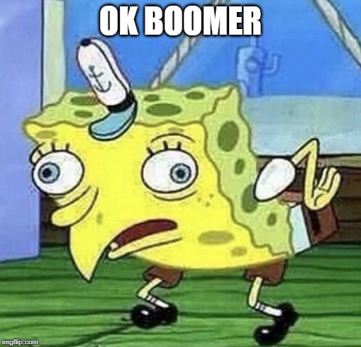 Spongebob chicken  | OK BOOMER | image tagged in spongebob chicken | made w/ Imgflip meme maker