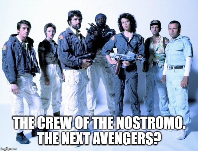 The Next Avengers | THE CREW OF THE NOSTROMO.
THE NEXT AVENGERS? | image tagged in john hurt,ian holm,sigourney weaver,alien 1979,avengers | made w/ Imgflip meme maker
