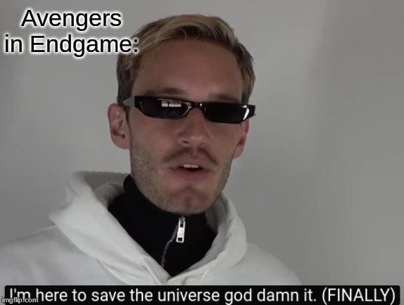 Finally | Avengers in Endgame: | image tagged in thanos snap,5 years,pewdiepie | made w/ Imgflip meme maker