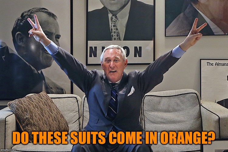 Roger Stone | DO THESE SUITS COME IN ORANGE? | image tagged in roger stone | made w/ Imgflip meme maker