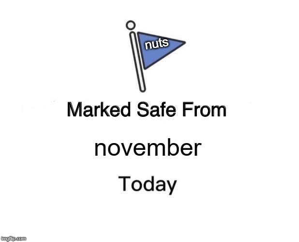 Marked Safe From | nuts; november | image tagged in memes,marked safe from | made w/ Imgflip meme maker