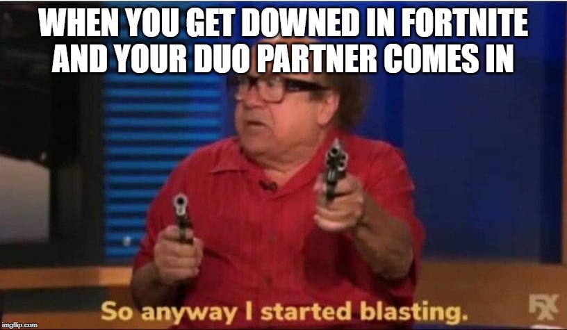 WHEN YOU GET DOWNED IN FORTNITE
AND YOUR DUO PARTNER COMES IN | image tagged in gaming | made w/ Imgflip meme maker
