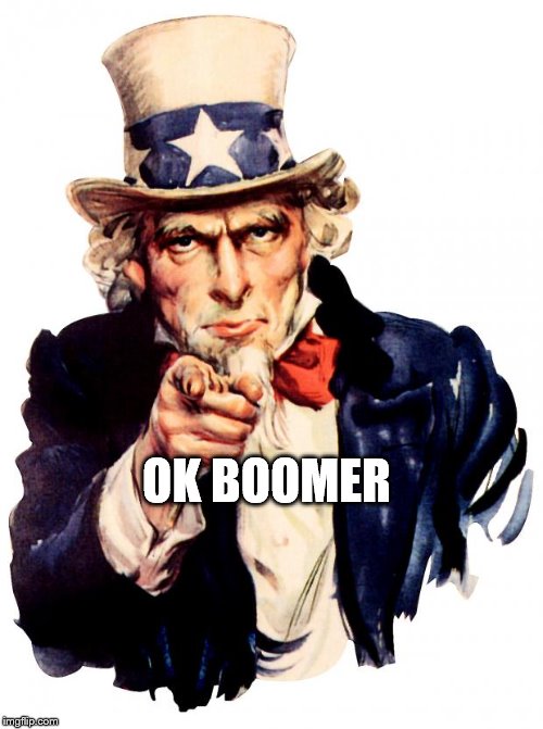 Uncle Sam Meme | OK BOOMER | image tagged in memes,uncle sam | made w/ Imgflip meme maker