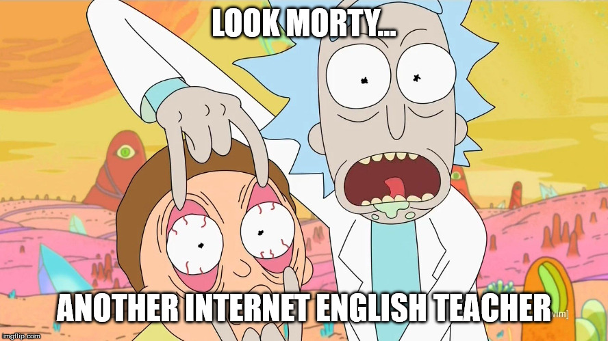 Rick and Morty Scam | LOOK MORTY... ANOTHER INTERNET ENGLISH TEACHER | image tagged in rick and morty scam | made w/ Imgflip meme maker