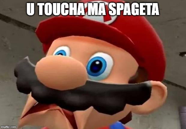 Mario WTF | U TOUCHA MA SPAGETA | image tagged in mario wtf | made w/ Imgflip meme maker