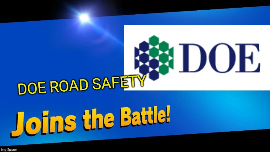 What would happen if road safety from the internet joined smash | DOE ROAD SAFETY | image tagged in blank joins the battle,doe road safety,smash bros,memes | made w/ Imgflip meme maker