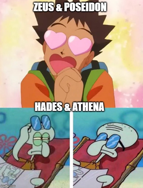 ZEUS & POSEIDON; HADES & ATHENA | image tagged in brock,squidward don't care | made w/ Imgflip meme maker