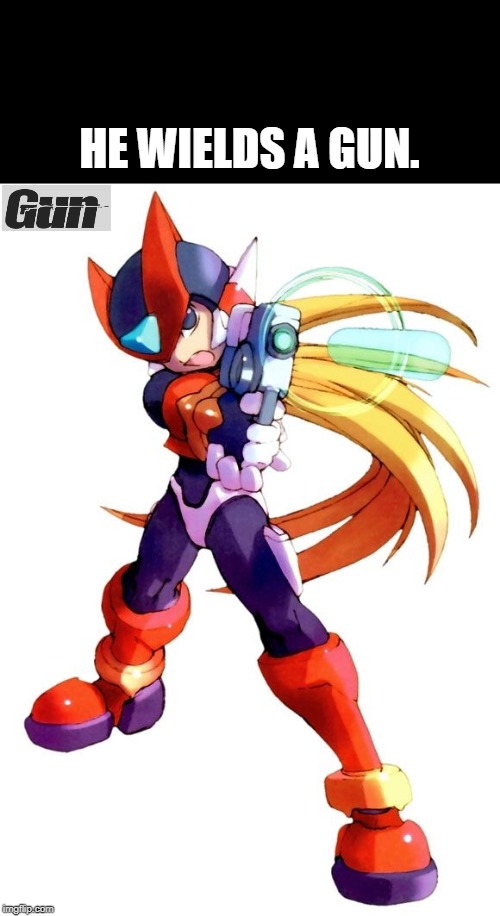 For His Side Special, | HE WIELDS A GUN. | image tagged in megaman zero,guns,memes,megaman | made w/ Imgflip meme maker