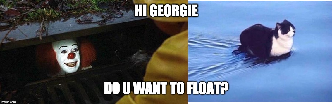 HI GEORGIE; DO U WANT TO FLOAT? | image tagged in pennywise | made w/ Imgflip meme maker
