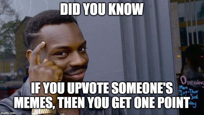 Roll Safe Think About It Meme | DID YOU KNOW IF YOU UPVOTE SOMEONE'S MEMES, THEN YOU GET ONE POINT | image tagged in memes,roll safe think about it | made w/ Imgflip meme maker