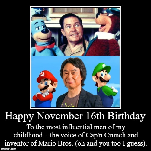 Happy November 16th Birthday | image tagged in daws butler,shigeru miyamoto,november 16,birthday,mario bros | made w/ Imgflip demotivational maker