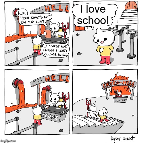 Extra-Hell | I love school | image tagged in extra-hell,memes,funny,school,hell | made w/ Imgflip meme maker