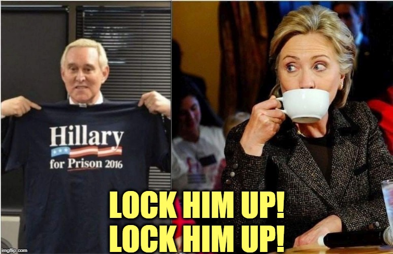 Funny how these things turn out. | LOCK HIM UP!
LOCK HIM UP! | image tagged in hillary clinton,roger stone,prison,lock him up | made w/ Imgflip meme maker