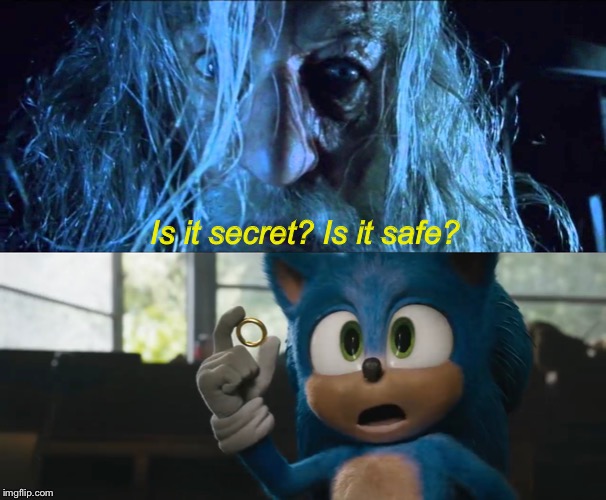 Is it Sonic? Is it safe? | Is it secret? Is it safe? | image tagged in sonic the hedgehog,sonic,sonic movie,lotr,lord of the rings | made w/ Imgflip meme maker