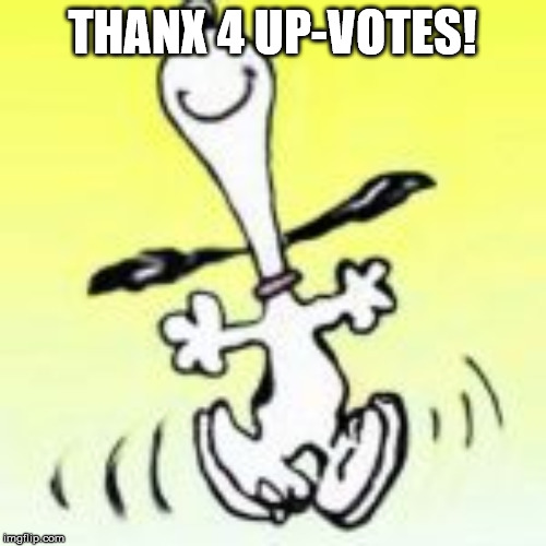 LOUD_VOICE | THANX 4 UP-VOTES! | image tagged in loud_voice | made w/ Imgflip meme maker