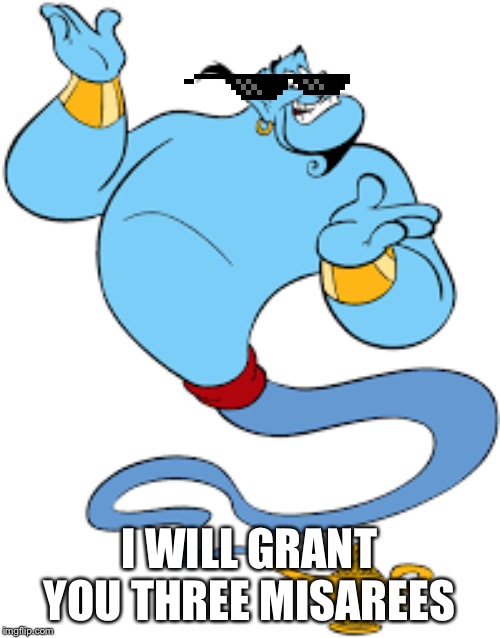 Genie | I WILL GRANT YOU THREE MISAREES | image tagged in genie | made w/ Imgflip meme maker