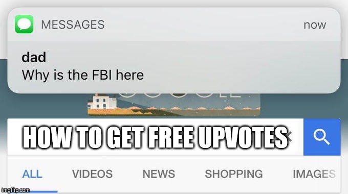 why is the FBI here? | HOW TO GET FREE UPVOTES | image tagged in why is the fbi here | made w/ Imgflip meme maker
