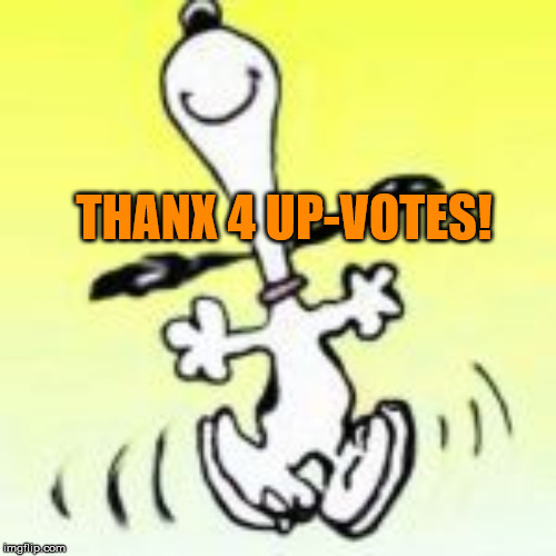 LOUD_VOICE | THANX 4 UP-VOTES! | image tagged in loud_voice | made w/ Imgflip meme maker