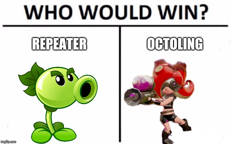 Who Would Win? Meme | REPEATER; OCTOLING | image tagged in memes,who would win,splatoon,plants vs zombies,octoling | made w/ Imgflip meme maker