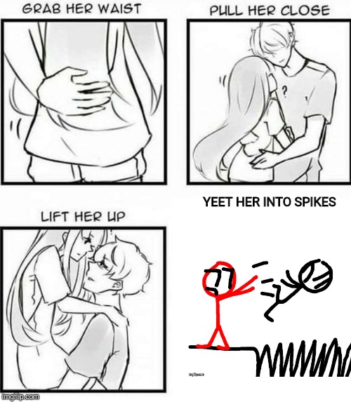 How to Hug | YEET HER INTO SPIKES | image tagged in how to hug | made w/ Imgflip meme maker