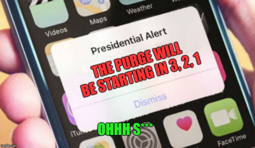 Presidential Alert | THE PURGE WILL BE STARTING IN 3, 2, 1; OHHH S*** | image tagged in memes,presidential alert | made w/ Imgflip meme maker