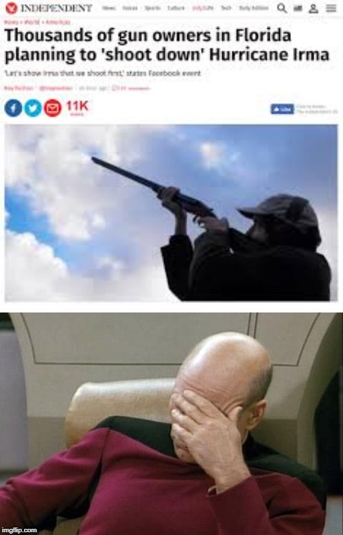 wtf florida | image tagged in memes,captain picard facepalm,hurricane irma,funny,guns,shooting | made w/ Imgflip meme maker