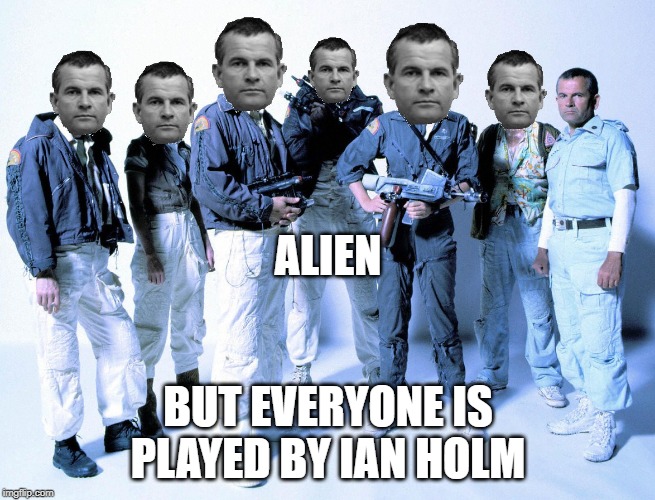 Alien but everyone is played by Ian Holm | ALIEN; BUT EVERYONE IS PLAYED BY IAN HOLM | image tagged in alien,ian holm | made w/ Imgflip meme maker