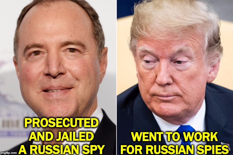 PROSECUTED AND JAILED A RUSSIAN SPY; WENT TO WORK FOR RUSSIAN SPIES | image tagged in adam schiff,trump,russian,spies,putin | made w/ Imgflip meme maker