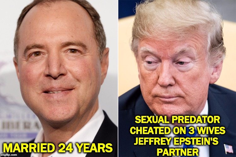 SEXUAL PREDATOR
CHEATED ON 3 WIVES
JEFFREY EPSTEIN'S 
PARTNER; MARRIED 24 YEARS | image tagged in adam schiff,trump,sexual predator,jeffrey epstein | made w/ Imgflip meme maker